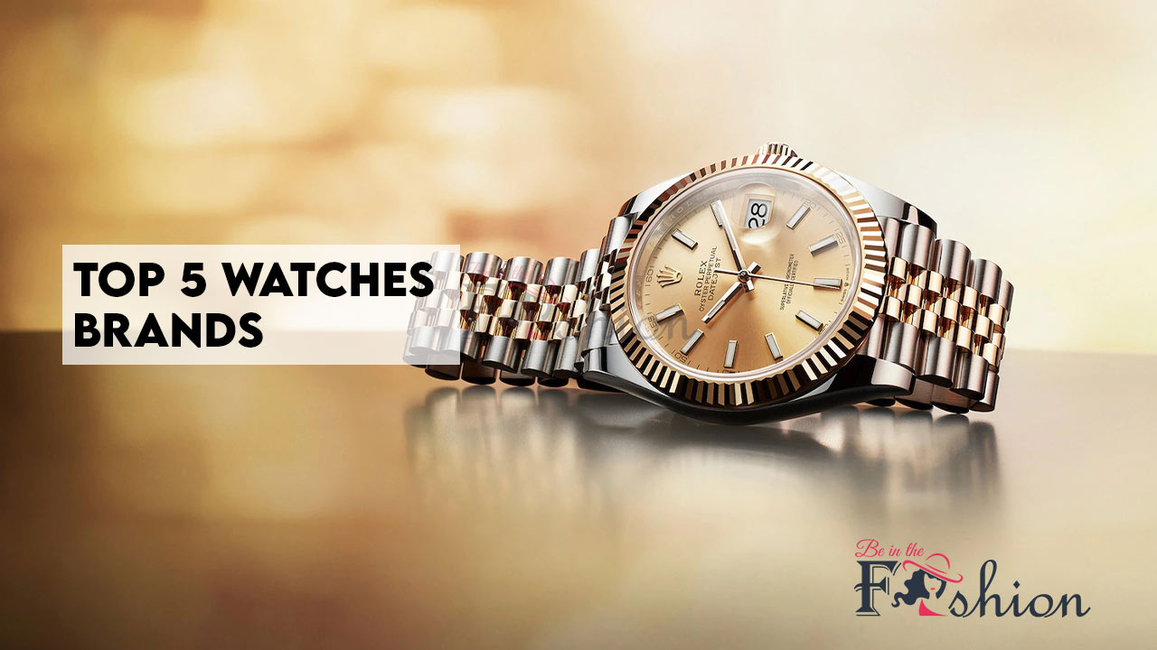 Top 5 Watch Brands for Men » Be In The Fashion